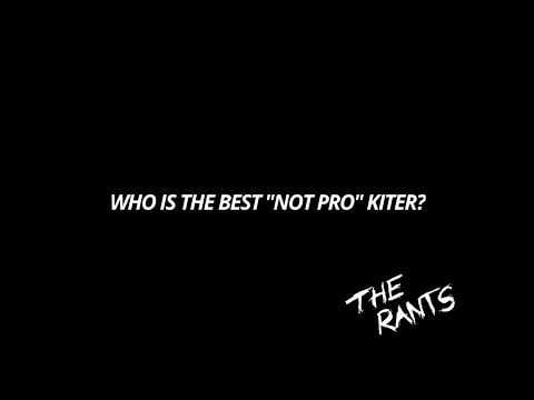 THE RANTS – [ Who is the best „NOT PRO” Kiter? ] – kitesurf videó és tippek